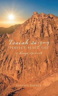 Isaiah 26:3-4 "Perfect Peace Xiii": 1 Kings 19:1-18