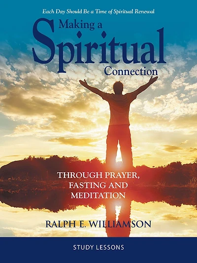 Making a Spiritual Connection: Through Prayer, Fasting and Meditation--Study Lessons