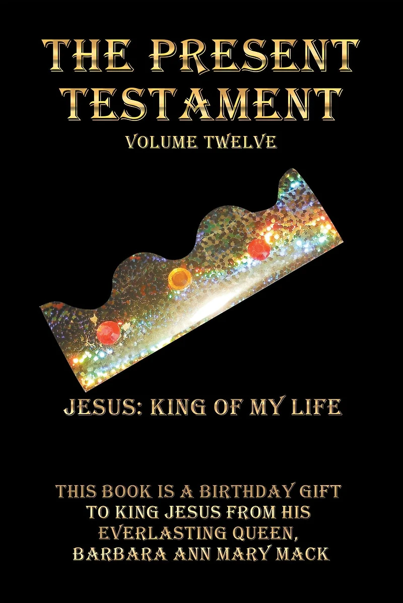 The Present Testament Volume Twelve: Jesus: King of My Life