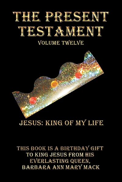 The Present Testament Volume Twelve: Jesus: King of My Life