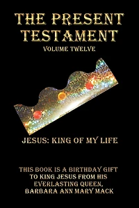 The Present Testament Volume Twelve: Jesus: King of My Life
