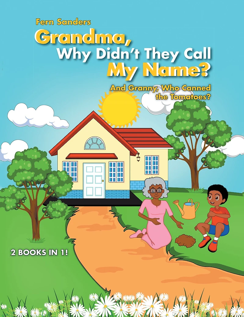 Grandma, Why Didn'T They Call My Name?: And Granny, Who Canned the Tomatoes?