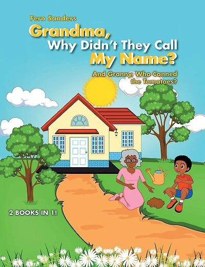 Grandma, Why Didn'T They Call My Name?: And Granny, Who Canned the Tomatoes?