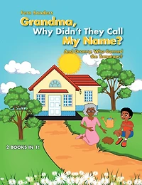 Grandma, Why Didn'T They Call My Name?: And Granny, Who Canned the Tomatoes?