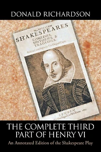 The Complete Third Part of Henry Vi: An Annotated Edition of the Shakespeare Play