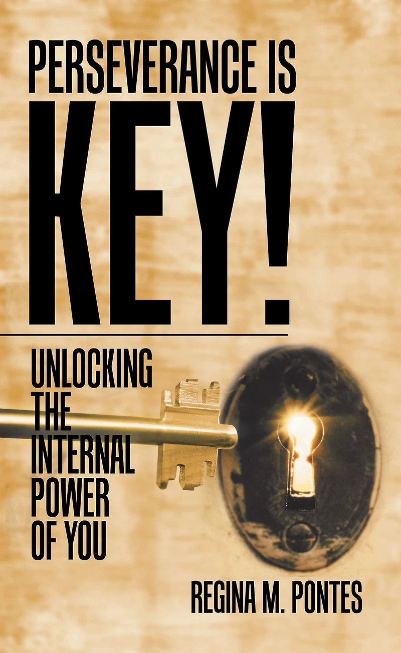 Perseverance Is Key!: Unlocking the Internal Power of You