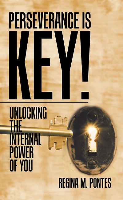 Perseverance Is Key!: Unlocking the Internal Power of You