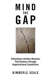 Mind the Gap: Unleashing Limitless Business Performance Through Organizational Capabilities