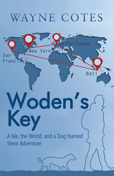 Woden'S Key: a Me, the World, and Dog Named Steve Adventure