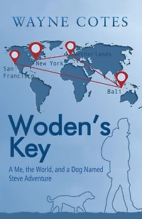 Woden'S Key: a Me, the World, and Dog Named Steve Adventure