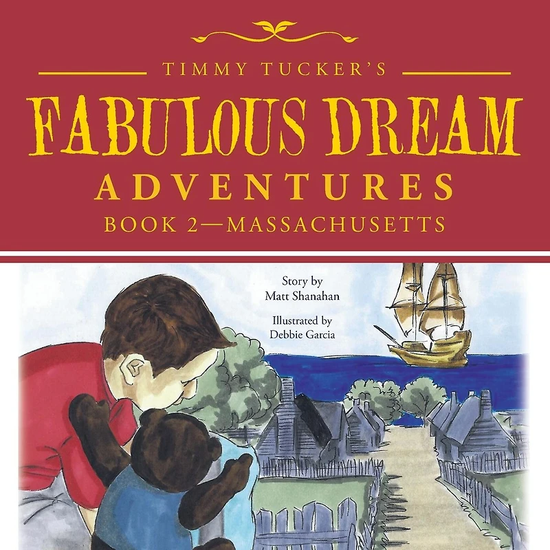 Timmy Tucker'S Fabulous Dream Adventures: Book 2--Massachusetts