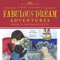 Timmy Tucker'S Fabulous Dream Adventures: Book 2--Massachusetts