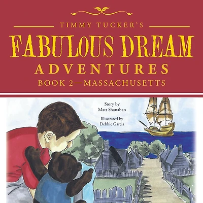 Timmy Tucker'S Fabulous Dream Adventures: Book 2--Massachusetts