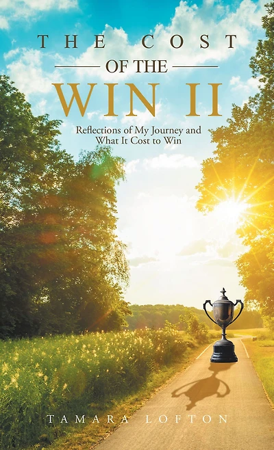 The Cost of the Win Ii: Reflections of My Journey and What It Cost to Win