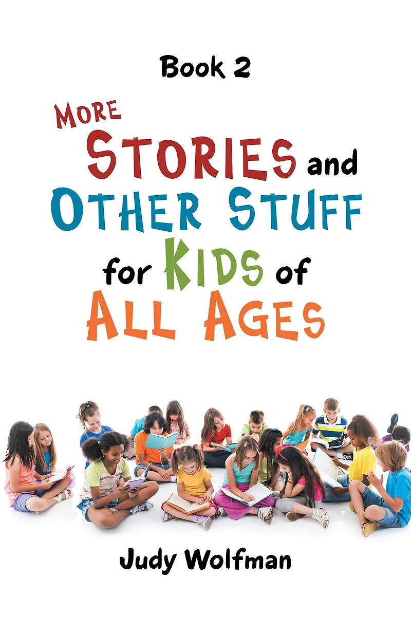 More Stories and Other Stuff for Kids of All Ages: Book 2