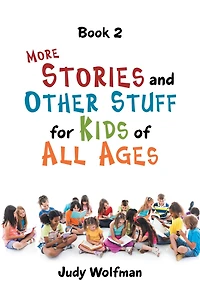 More Stories and Other Stuff for Kids of All Ages: Book 2