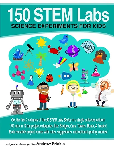 150 STEM Labs: Science Experiments for Kids