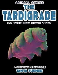 THE TARDIGRADE Do Your Kids Know This?: A Children's Picture Book