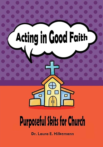 Acting in Good Faith: Purposeful Skits for Church
