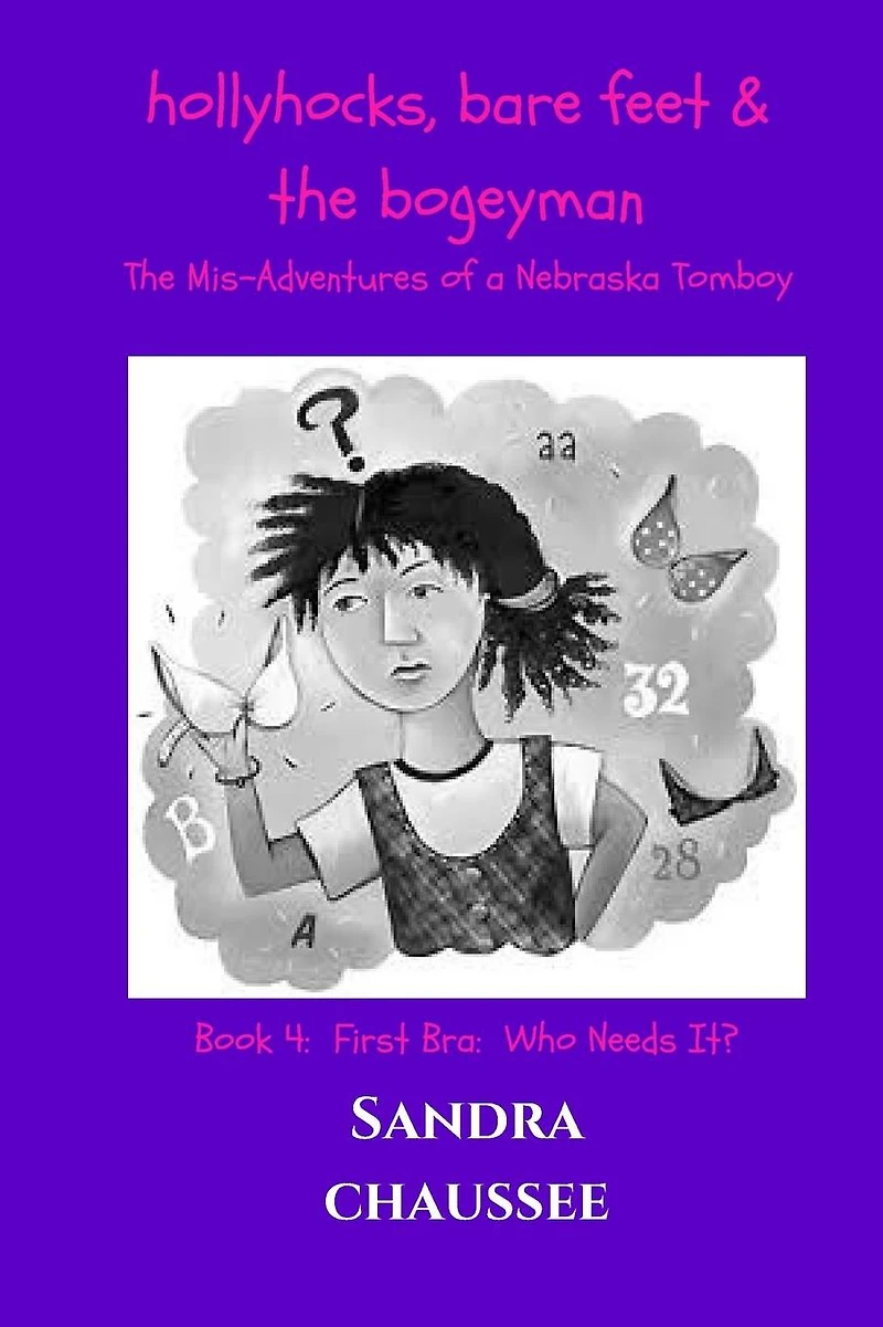 Hollyhocks, Bare Feet 7 the Bogeyman: The Mis-Adventures of a Nebraska Tomboy