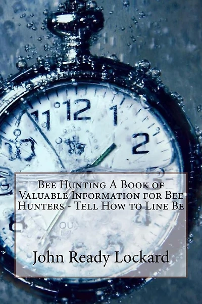 Bee Hunting A Book of Valuable Information for Bee Hunters - Tell How to Line Be