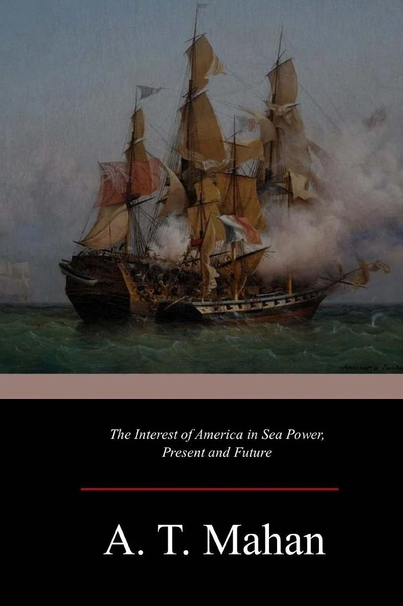 The Interest of America Sea Power, Present and Future