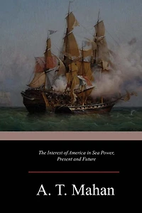 The Interest of America Sea Power, Present and Future
