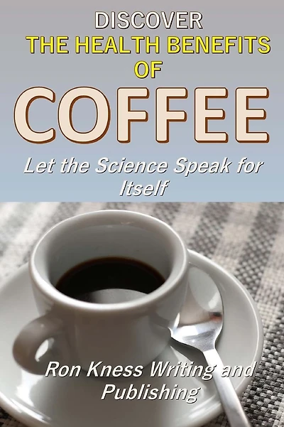 Discover The Health Benefits of Coffee: Let The Science Speak For Itself