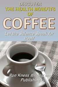 Discover The Health Benefits of Coffee: Let The Science Speak For Itself