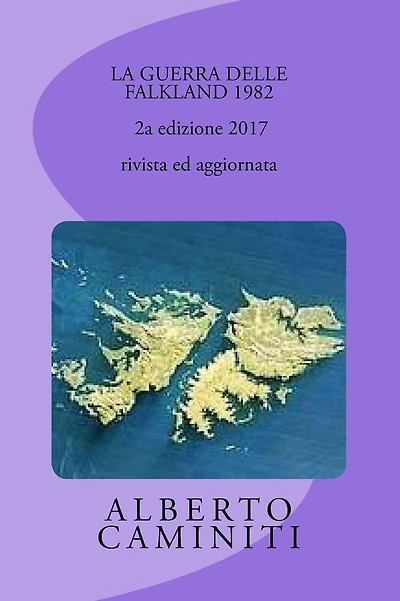 LA GUERRA DELLE FALKLAND 1982- 2a edizione 2017, rivista ed aggiornata