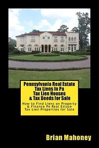 Pennsylvania Real Estate Tax Liens In Pa Tax Lien Houses & Tax Deeds for Sale: How to Find Liens on Property & Finance PA Real Estate Tax Lien Properties for Sale