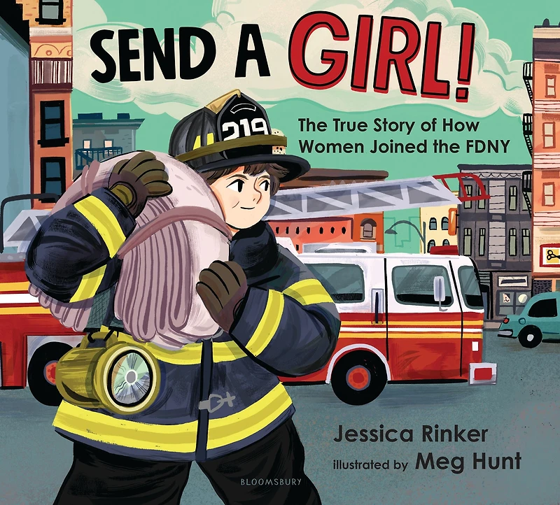 Send a Girl!: the True Story of How Women Joined FDNY
