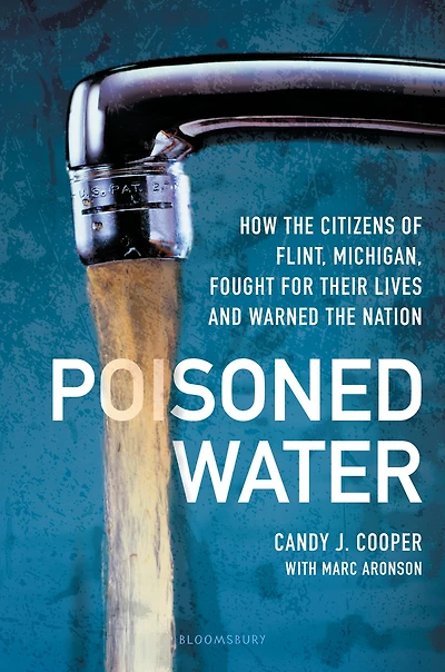 Poisoned Water: How the Citizens of Flint, Michigan, Fought for Their Lives and Warned Nation