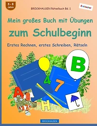 BROCKHAUSEN Rätselbuch Bd. 1 - Mein großes Buch mit Übungen zum Schulbeginn: Erstes Rechnen, erstes Schreiben, Rätseln (s/w)