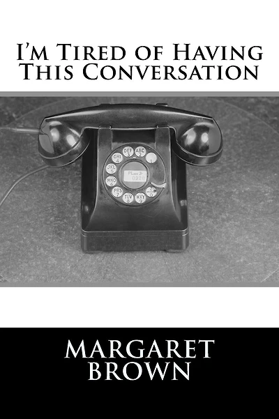 I'm Tired of Having This Conversation