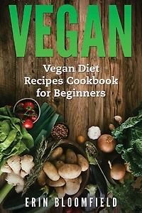 Vegan: Vegan Diet Recipes Cookbook for Beginners
