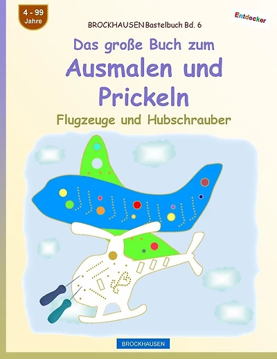 BROCKHAUSEN Bastelbuch Bd. 6 - Das große Buch zum Ausmalen und Prickeln: Flugzeuge und Hubschrauber