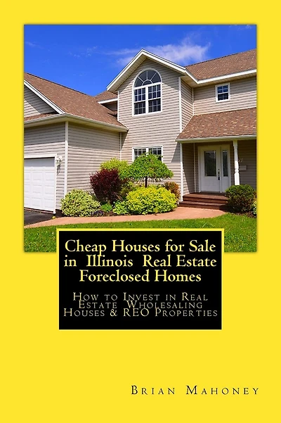 Cheap Houses for Sale in Illinois Real Estate Foreclosed Homes: How to Invest in Real Estate Wholesaling Houses & REO Properties