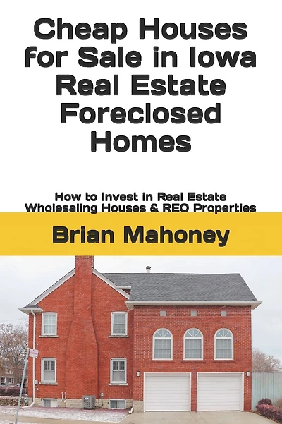 Cheap Houses for Sale in Iowa Real Estate Foreclosed Homes: How to Invest in Real Estate Wholesaling Houses & REO Properties
