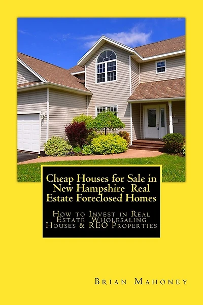 Cheap Houses for Sale in New Hampshire Real Estate Foreclosed Homes: How to Invest in Real Estate Wholesaling Houses & REO Properties