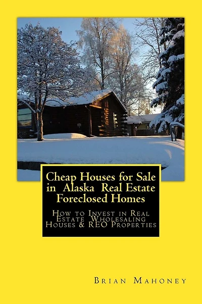 Cheap Houses for Sale in Alaska Real Estate Foreclosed Homes: How to Invest in Real Estate Wholesaling Houses & REO Properties