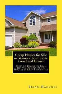 Cheap Houses for Sale in Vermont Real Estate Foreclosed Homes: How to Invest in Real Estate Wholesaling Houses & REO Properties