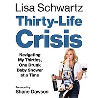Thirty-Life Crisis: Navigating My Thirties, One Drunk Baby Shower at a Time