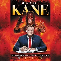 Mayor Kane: My Life Wrestling and Politics