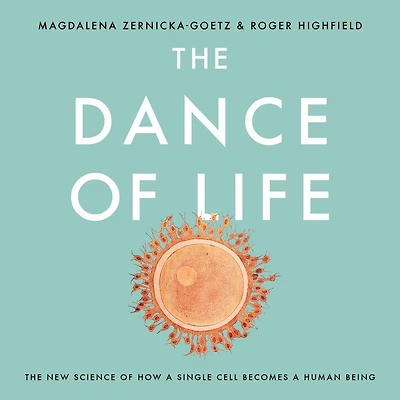 The Dance of Life: New Science How a Single Cell Becomes Human Being