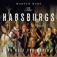 the Habsburgs: To Rule World