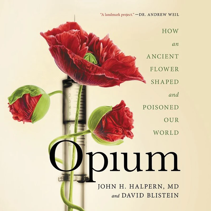 Opium: How an Ancient Flower Shaped and Poisoned Our World