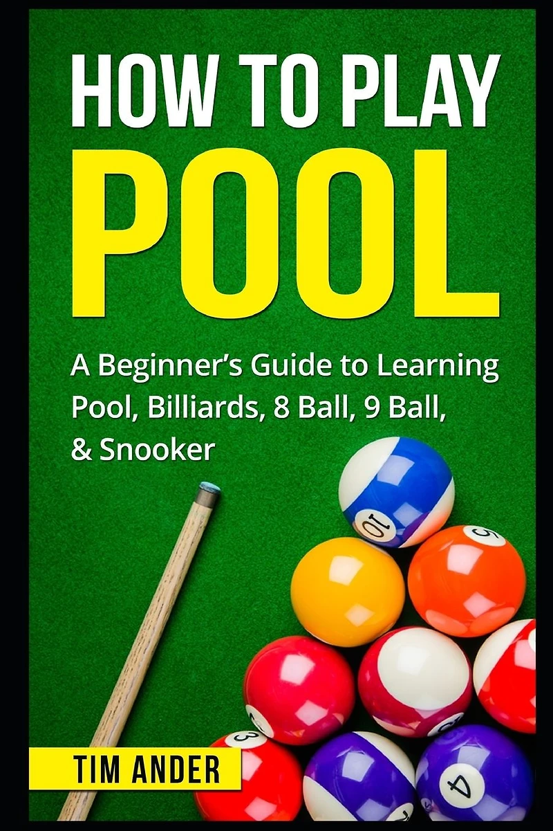 How to Play Pool: A Beginner's Guide Learning Pool, Billiards, 8 Ball, 9 & Snooker