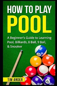 How to Play Pool: A Beginner's Guide Learning Pool, Billiards, 8 Ball, 9 & Snooker