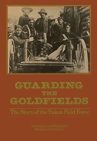 Guarding the Goldfields: story of Yukon Field Force
